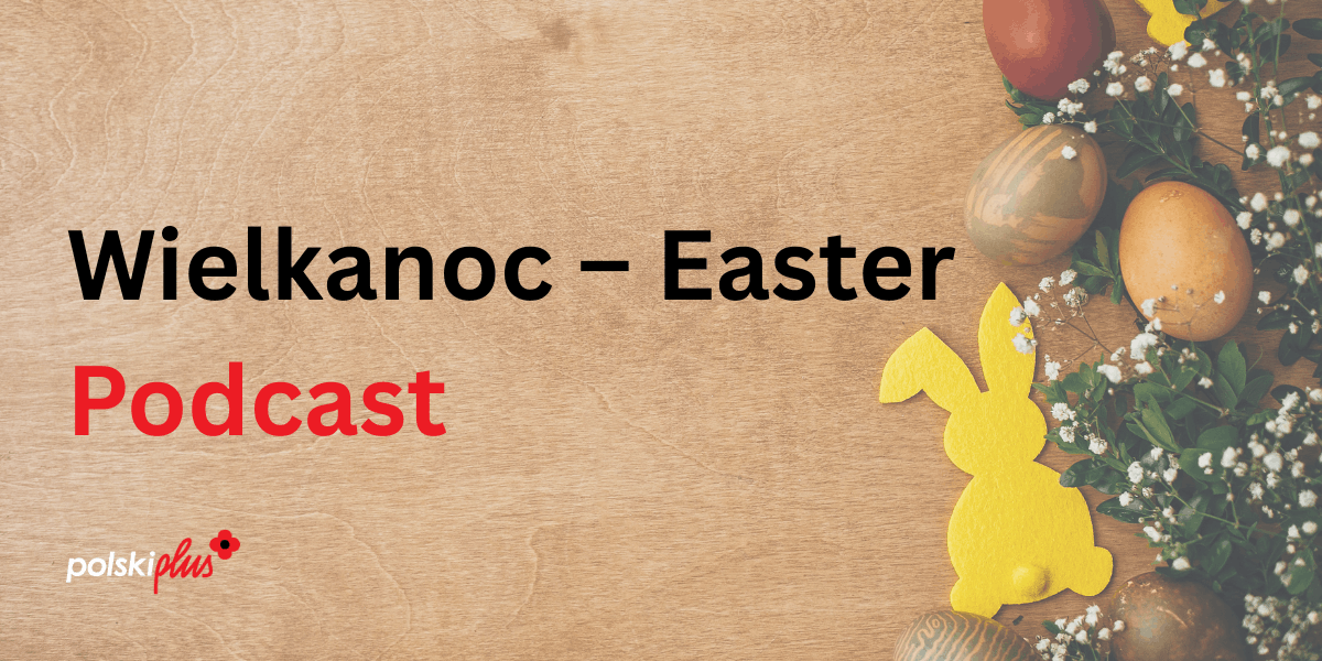 Wielkanoc - Easter Podcast With Transcript For A1/ A2 1 Wielkanoc – Easter Podcast