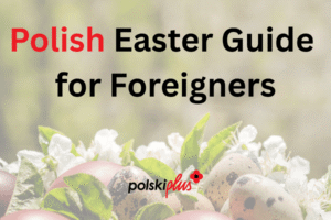 Exploring the Rich Traditions of Easter in Poland A Guide for Foreigners